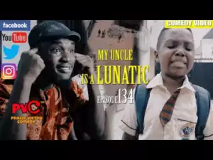 Video (Skit): Praize Victor Comedy – My Uncle is a Lunatic